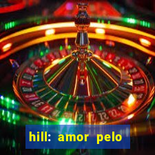 hill: amor pelo jogo online